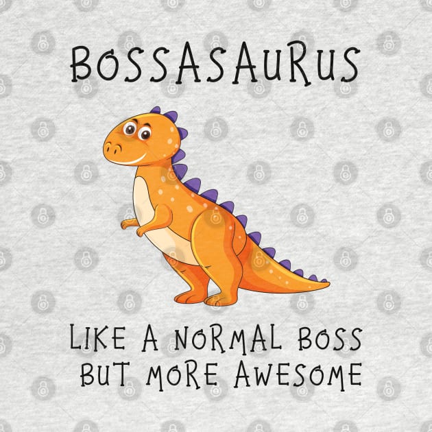 Bossasaurus, Like A Normal Boss by Zakzouk-store